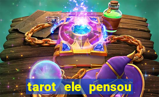 tarot ele pensou em mim hoje